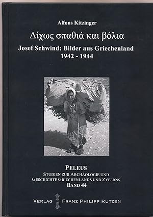 Bild des Verkufers fr Dik?s spathia kai bolia : Bilder aus Griechenland von Josef Schwind 1942 - 1944 = Ohne Schwert und Kugeln Bilder aus Griechenland von Josef Schwind 1942-1944 zum Verkauf von avelibro OHG