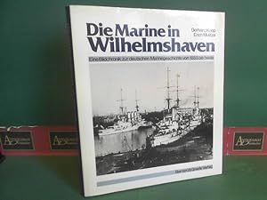 Bild des Verkufers fr Die Marine in Wilhelmshaven. Eine Bildchronik zur deutschen Marinegeschichte von 1853 bis heute. zum Verkauf von Antiquariat Deinbacher
