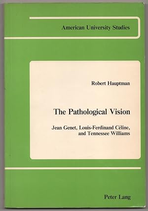 Seller image for The Pathological Vision: Jean Genet, Louis-Ferdinand Celine, and Tennessee Williams for sale by Jeff Hirsch Books, ABAA