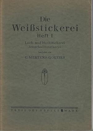 Bild des Verkufers fr Die Weistickerei. Heft I. Loch- und Hochstickerei, Ausschnittsstickerei. zum Verkauf von Lewitz Antiquariat