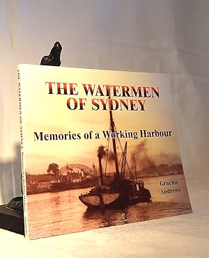 Seller image for THE WATERMEN OF SYDNEY. Memories of A Working Harbour for sale by A&F.McIlreavy.Buderim Rare Books