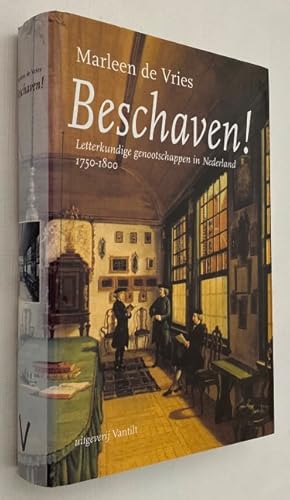 Beschaven!. Letterkundige genootschappen in Nederland 1750-1800