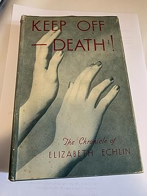 KEEP OFF - DEATH! Being the chronicle of Elizabeth G.Echlin.