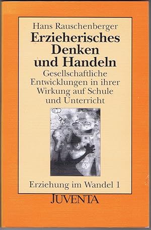 Erzieherisches Denken und Handeln. Gesellschaftliche Entwicklungen in ihrer Wirkung auf die Schul...