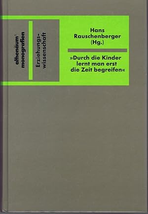 "Durch die Kinder lernt man erst die Zeit begreifen." Über den Wandel von Erziehungsvorstellungen...