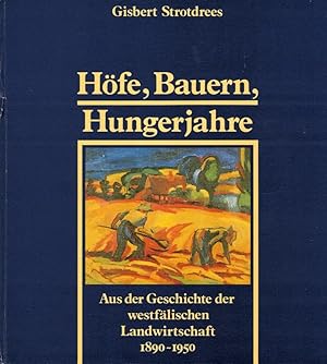 Höfe, Bauern, Hungerjahre. Aus der Geschichte der westfälischen Landwirtschaft 1890-1950.