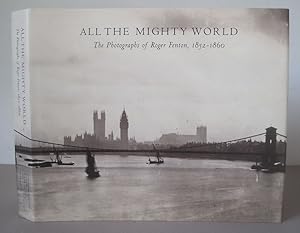 Imagen del vendedor de All the Mighty World : The Photographs of Roger Fenton, 1852-1860. a la venta por David Strauss