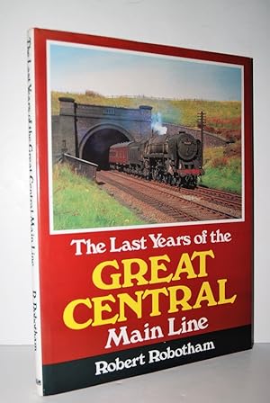 Imagen del vendedor de The Last Years of the Great Central Main Line a la venta por Nugget Box  (PBFA)