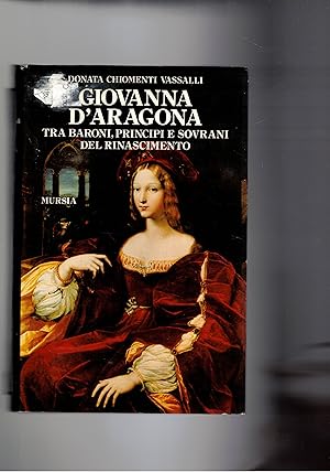 Imagen del vendedor de Giovanna D'Aragona tra baroni, principi e sovrani del rinascimento. a la venta por Libreria Gull