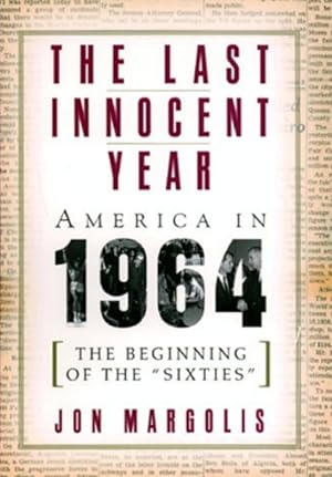 Immagine del venditore per The Last Innocent Year: America in 1964: The Beginning of the "Sixties" venduto da LEFT COAST BOOKS