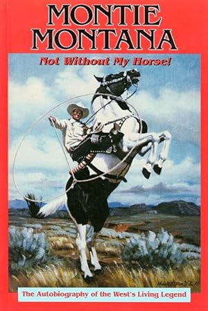 Seller image for Montie Montana (Not Without My Horse!): The Autobiography of Montie Montana as told to Marilee Montana for sale by LEFT COAST BOOKS