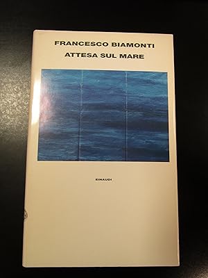 Imagen del vendedor de Biamonti Francesco. Attesa sul mare. Einaudi 1994 - I. a la venta por Amarcord libri