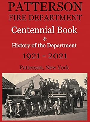 Immagine del venditore per Patterson Fire Department Centennial Book and History of the Department Patterson, N.Y. 1921-2021 venduto da Redux Books