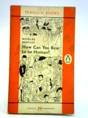 Seller image for How Can You Bear to Be Human? for sale by World of Rare Books