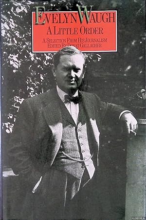 Imagen del vendedor de A Little Order: A Selection from the Journalism of Evelyn Waugh a la venta por Klondyke