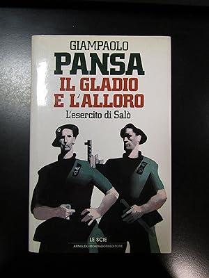 Pansa Giampaolo. Il gladio e l'alloro. L'esercito di Salò. Mondadori 1991 - I.