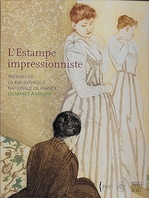 L'estampe impressioniste. Trésors de la Bibliothèque Nationale de France. De Manet à Renoir.