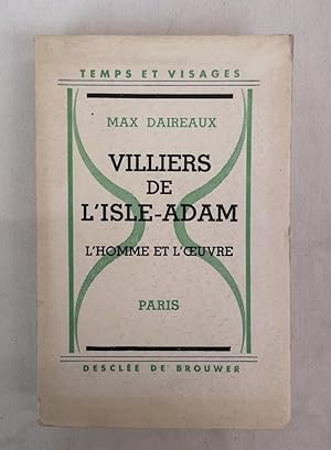 Seller image for Villiers de l'Isle-Adam. L'homme et l'oeuvre avec des Documents Indits. Temps et Visages. for sale by Antiquariat Bler
