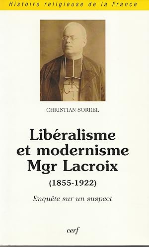 Libéralisme et modernisme Mgr Lacroix (1855-1922). Enquête sur un suspect.
