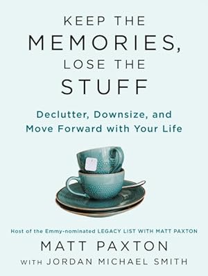 Seller image for Keep the Memories, Lose the Stuff : Declutter, Downsize, and Move Forward With Your Life for sale by GreatBookPrices