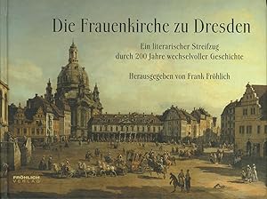 Bild des Verkufers fr Die Frauenkirche zu Dresden: Ein literarischer Streifzug durch 200 Jahre wechselvoller Geschichte zum Verkauf von Antiquariat Kastanienhof