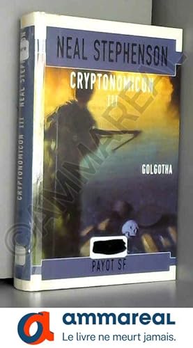 Image du vendeur pour Cryptonomicon, tome 3 : Golgotha mis en vente par Ammareal