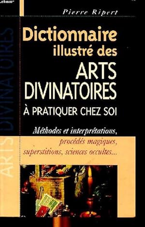 Bild des Verkufers fr Dictionnaire illustr des arts divinatoires  pratiquer chez soi Mthodes et interprtations, procds magiques, superstitions, sciences occultes . zum Verkauf von Le-Livre