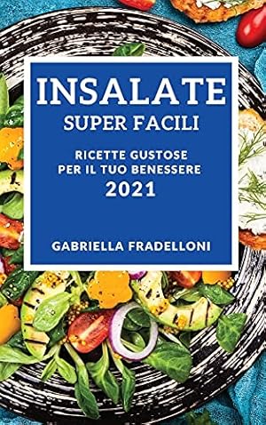 Seller image for Insalate Super Facili 2021 (Super Easy Salad Recipes 2021 Italian Edition): Ricette Gustose Per Il Tuo Benessere for sale by Redux Books