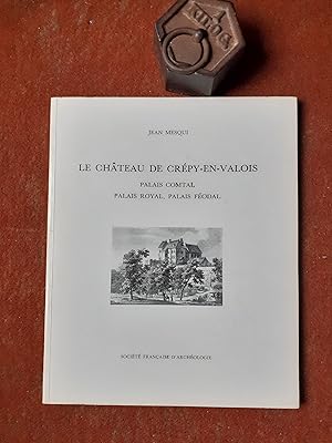 Seller image for Le chteau de Crpy-en-Valois - Palais comtal, palais royal, palais fodal for sale by Librairie de la Garenne