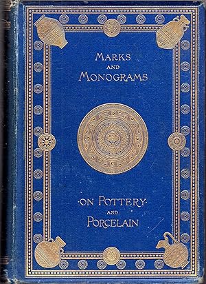 Marks and Monograms on European and Oriental Pottery and Porcelain with Historical Notices of Eac...