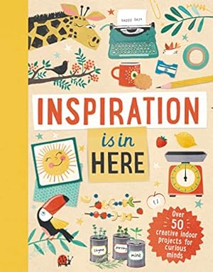 Seller image for Inspiration is In Here: Over 50 creative indoor projects for curious minds for sale by WeBuyBooks