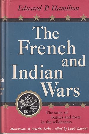 Imagen del vendedor de The French and Indian Wars: The Story of Battles and Forts in the Wilderness a la venta por Kenneth Mallory Bookseller ABAA