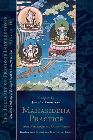 Image du vendeur pour Mahasiddha Practice : From Mitrayogin and Other Masters mis en vente par GreatBookPrices