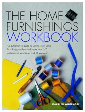 Seller image for HOME FURNISHINGS WORKBOOK: An Authoritative Guide to Solving All of Your Home Furnishing Problems with 100 Professional Techniques and 25 Original Projects for sale by WeBuyBooks