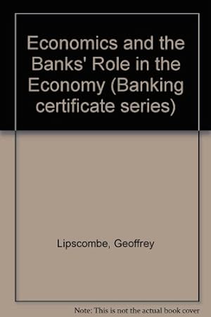 Seller image for Economics and the Banks' Role in the Economy (Banking certificate series) for sale by WeBuyBooks