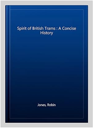 Seller image for Spirit of British Trams : A Concise History for sale by GreatBookPricesUK