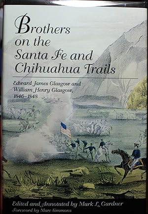 Immagine del venditore per Brothers On The Santa FE And Chihuahua Trails Edward James Glasgow and William Henry Glasgow 1846-1848 venduto da Old West Books  (ABAA)