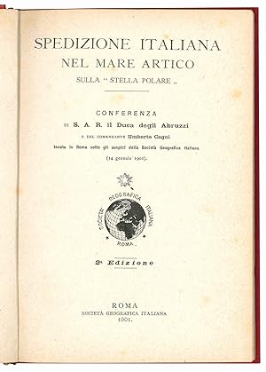 Seller image for Spedizione italiana nel Mare Artico sulla Stella Polare. Conferenza di S.A.R. il Duca degli Abruzzi e del comandante Umberto Cagni, tenuta in Roma sotto gli auspici della Societ geografica italiana (14 gennaio 1901). 2° Edizione. for sale by Libreria Alberto Govi di F. Govi Sas