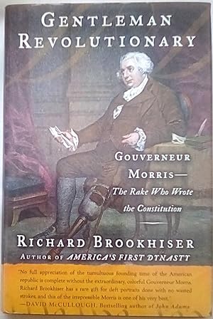 Gentleman Revolutionary: Gouverneur Morris, the Rake Who Wrote the Constitution