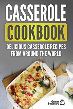 Bild des Verkufers fr Casserole Cookbook: Delicious Casserole Recipes From Around The World zum Verkauf von WeBuyBooks