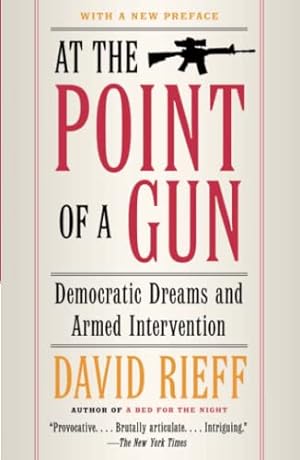 Bild des Verkufers fr At the Point of a Gun: Democratic Dreams and Armed Intervention zum Verkauf von WeBuyBooks