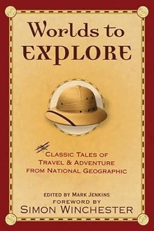 Imagen del vendedor de Worlds to Explore: Classic Tales of Travel and Adventure from National Geographic a la venta por WeBuyBooks