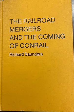 The Railroad Mergers and the Coming of Conrail (Contributions in Economics and Economic History, ...