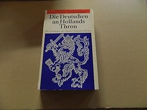 Imagen del vendedor de Die Deutschen an Hollands Thron. Die Geschichte des Hauses Oranien - Nassau a la venta por Versandantiquariat Schfer