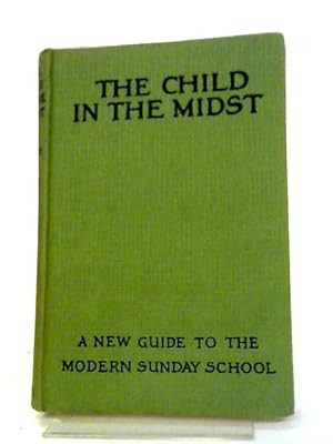 Seller image for The Child in the Midst. A Guide to New Sunday School Methods for sale by World of Rare Books