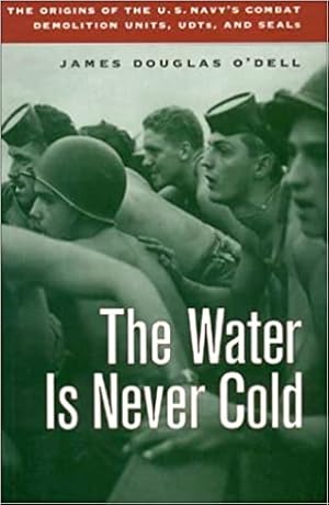 Seller image for The Water is Never Cold: The Origins of U.S. Naval Combat Demolition for sale by North American Rarities