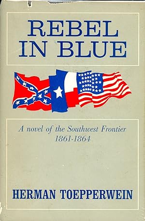 Rebel in Blue: A Novel of the Southwest Frontier 1861-1864