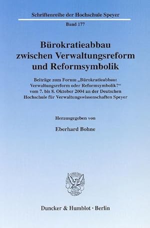 Seller image for Brokratieabbau zwischen Verwaltungsreform und Reformsymbolik : Beitrge zum Forum "Brokratieabbau: Verwaltungsreform oder Reformsymbolik?" vom 7. bis 8. Oktober 2004 an der Deutschen Hochschule fr Verwaltungswissenschaften Speyer. (=Deutsche Hochschule fr Verwaltungswissenschaften Speyer: Schriftenreihe der Hochschule Speyer ; Bd. 177). for sale by Antiquariat Thomas Haker GmbH & Co. KG