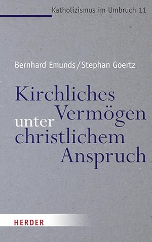 Seller image for Kirchliches Vermgen unter christlichem Anspruch. Katholizismus im Umbruch. Band 11. Herausgegeben von Stephan Goertz und Magnus Striet. for sale by A43 Kulturgut