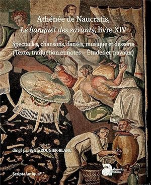 Athénée de Naucratis, banquets des savants, livre XIV ; spectacles, chansons, danses, musique et ...